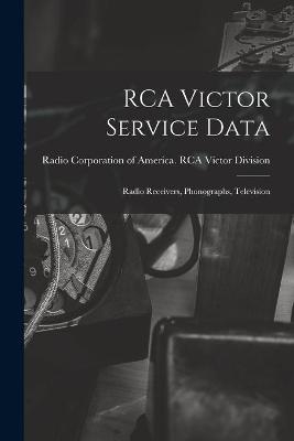 RCA Victor Service Data; Radio Receivers, Phonographs, Television - 