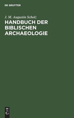 Handbuch der biblischen Archaeologie - J. M. Augustin Scholz