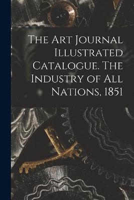The Art Journal Illustrated Catalogue. The Industry of All Nations, 1851