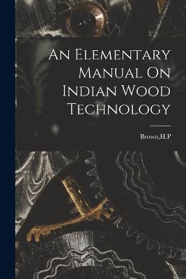 An Elementary Manual On Indian Wood Technology - 
