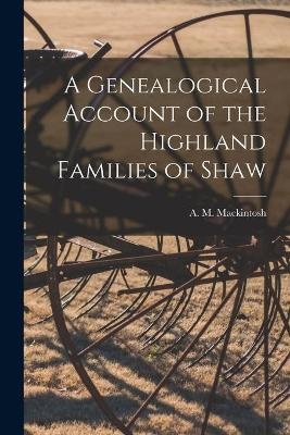 A Genealogical Account of the Highland Families of Shaw