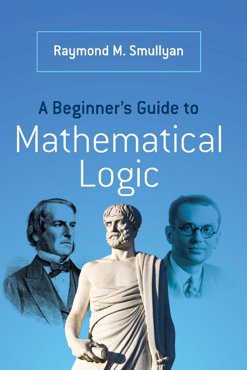 A Beginner's Guide to Mathematical Logic - Raymond M. Smullyan