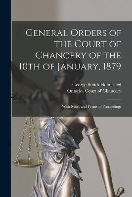 General Orders of the Court of Chancery of the 10th of January, 1879 [microform]