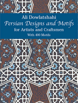 Persian Designs and Motifs for Artists and Craftsmen -  Ali Dowlatshahi