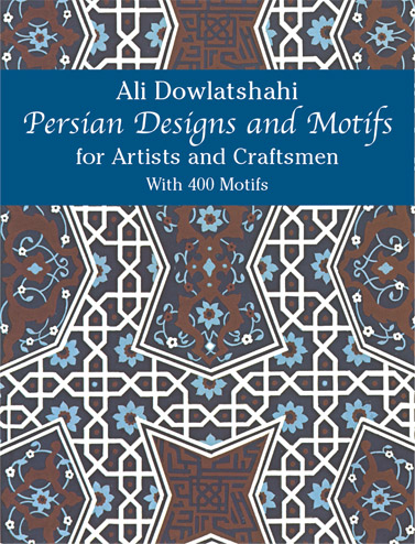 Persian Designs and Motifs for Artists and Craftsmen -  Ali Dowlatshahi