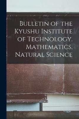 Bulletin of the Kyushu Institute of Technology. Mathematics, Natural Science -  Anonymous