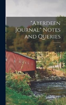 "Aberdeen Journal" Notes and Queries; 6 -  Anonymous