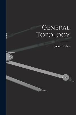 General Topology - John L Kelley