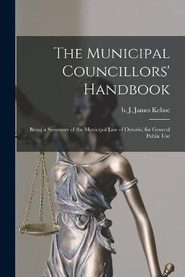 The Municipal Councillors' Handbook [microform]