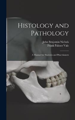 Histology and Pathology; a Manual for Students and Practitioners - John Benjamin 1867- Nichols, Frank Palmer 1871- Vale