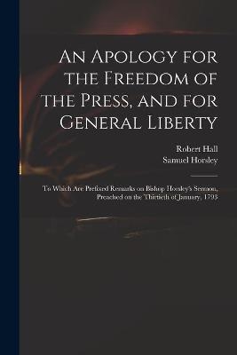 An Apology for the Freedom of the Press, and for General Liberty - Robert 1764-1831 Hall