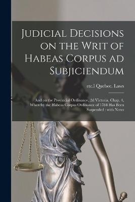 Judicial Decisions on the Writ of Habeas Corpus Ad Subjiciendum [microform] - 