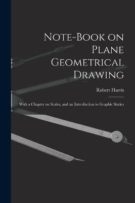 Note-book on Plane Geometrical Drawing