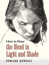 How to Draw the Head in Light and Shade - Edward Renggli