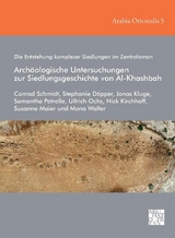 Die Entstehung komplexer Siedlungen im Zentraloman: Archäologische Untersuchungen zur Siedlungsgeschichte von Al-Khashbah - Conrad Schmidt, Stephanie Döpper, Jonas Kluge, Samantha Petrella, Ullrich Ochs