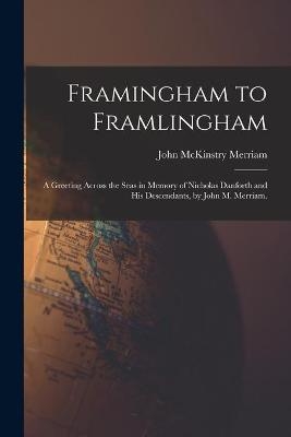 Framingham to Framlingham; a Greeting Across the Seas in Memory of Nicholas Danforth and His Descendants, by John M. Merriam.