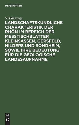 Landschaftskundliche Charakteristik der Rh&ouml;n im Bereich der Me&szlig;tischbl&auml;tter Kleinsassen, Gersfeld, Hilders und Sondheim, sowie ihre Bedeutung f&uuml;r die geologische Landesaufnahme - S. Passarge