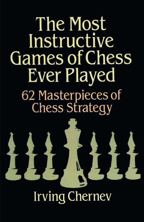 The Most Instructive Games of Chess Ever Played - Irving Chernev