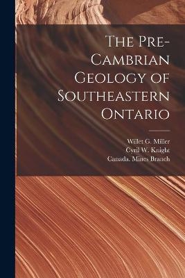 The Pre-Cambrian Geology of Southeastern Ontario [microform] - 