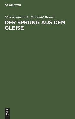 Der Sprung aus dem Gleise - Max Krufemark, Reinhold Br&auml;uer