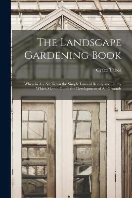 The Landscape Gardening Book [microform] - Grace Tabor