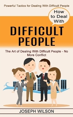 How to Deal With Difficult People - Joseph Wilson