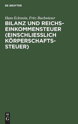Bilanz und Reichseinkommensteuer (einschlie&szlig;lich K&ouml;rperschaftssteuer) - Hans Eckstein, Fritz Buchwieser