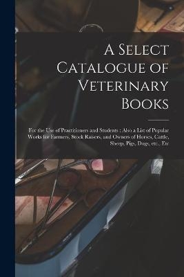 A Select Catalogue of Veterinary Books [microform]