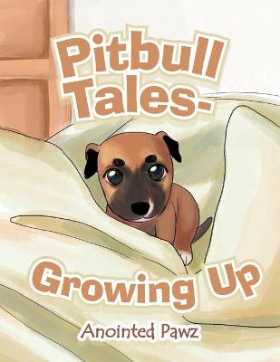 Pitbull Tales- Growing Up - Anointed Pawz