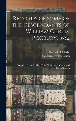 Records of Some of the Descendants of William Curtis, Roxbury, 1632 - 
