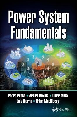 Power System Fundamentals - Pedro Ponce, Arturo Molina, Omar Mata, Luis Ibarra, Brian MacCleery