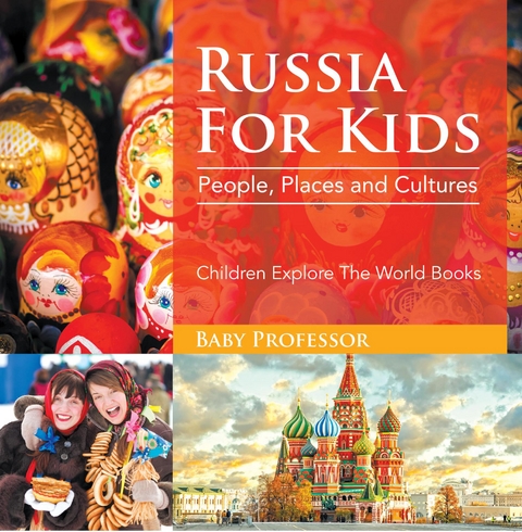Russia For Kids: People, Places and Cultures - Children Explore The World Books - Baby Professor