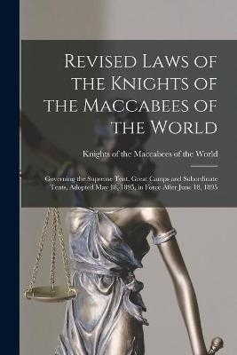 Revised Laws of the Knights of the Maccabees of the World [microform] - 