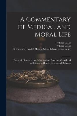 A Commentary of Medical and Moral Life; [electronic Resource] - William 1785-1873 Cooke