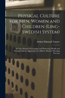 Physical Culture for Men, Women and Children (Ling-Swedish System) [electronic Resource]