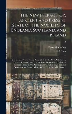 The New Peerage, or, Ancient and Present State of the Nobility of England, Scotland, and Ireland - Edward 1719-1769 Kimber