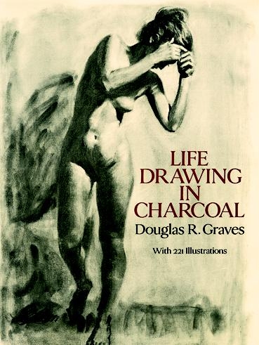 Life Drawing in Charcoal - Douglas R. Graves