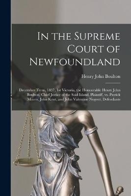 In the Supreme Court of Newfoundland [microform] - Henry John 1790-1870 Boulton