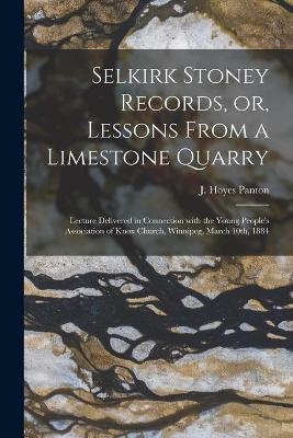 Selkirk Stoney Records, or, Lessons From a Limestone Quarry [microform] - 