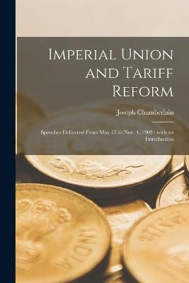 Imperial Union and Tariff Reform - Joseph 1836-1914 Chamberlain