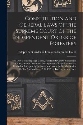 Constitution and General Laws of the Supreme Court of the Independent Order of Foresters [microform]