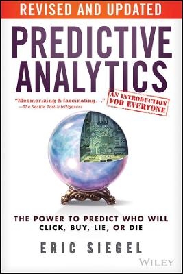 Predictive Analytics – The Power to Predict Who Will Click, Buy, Lie, or Die, Revised and Updated