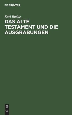 Das Alte Testament und die Ausgrabungen - Karl Budde