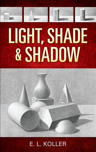 Light, Shade and Shadow -  E. L. Koller