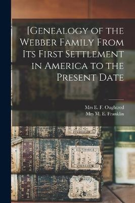 [Genealogy of the Webber Family From Its First Settlement in America to the Present Date