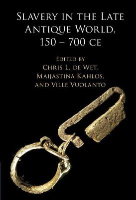 Slavery in the Late Antique World, 150 &ndash; 700 CE - 