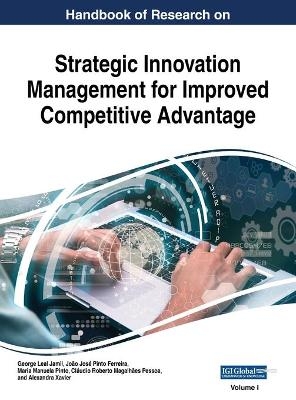 Handbook of Research on Strategic Innovation Management for Improved Competitive Advantage, VOL 1 - 
