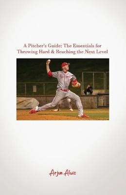 A Pitcher's Guide - Arjun Alwis