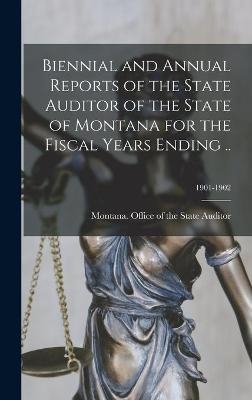 Biennial and Annual Reports of the State Auditor of the State of Montana for the Fiscal Years Ending ..; 1901-1902 - 