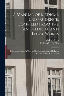 A Manual of Medical Jurisprudence, Compiled From the Best Medical and Legal Works
